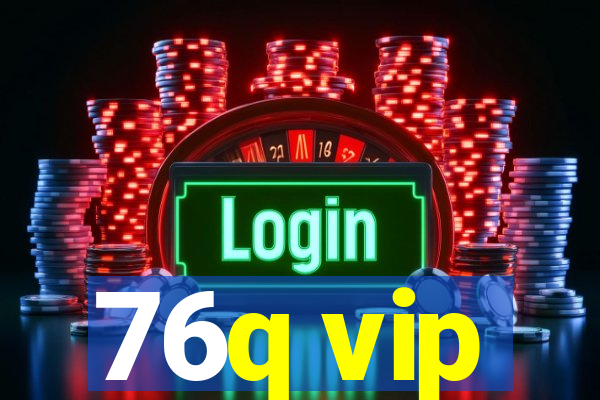 76q vip